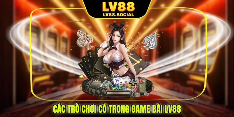 Các trò chơi có trong game bài LV88