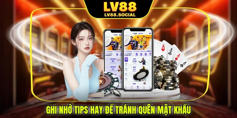 Ghi nhớ tips hay để tránh quên mật khẩu