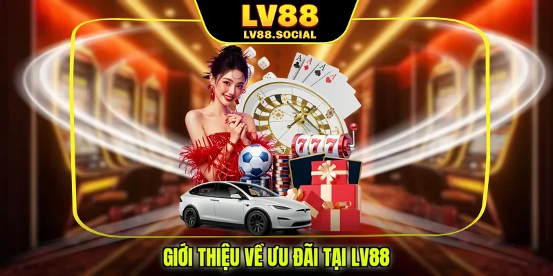 Giới thiệu về ưu đãi tại LV88